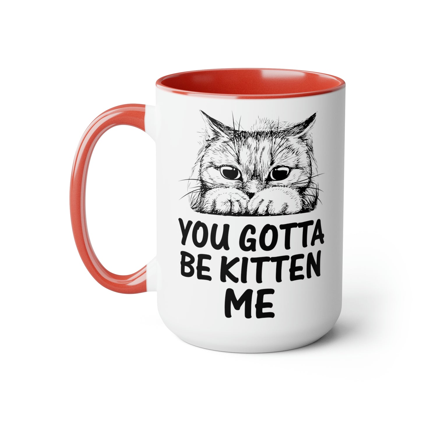 Gotta be Kitten Me Cup