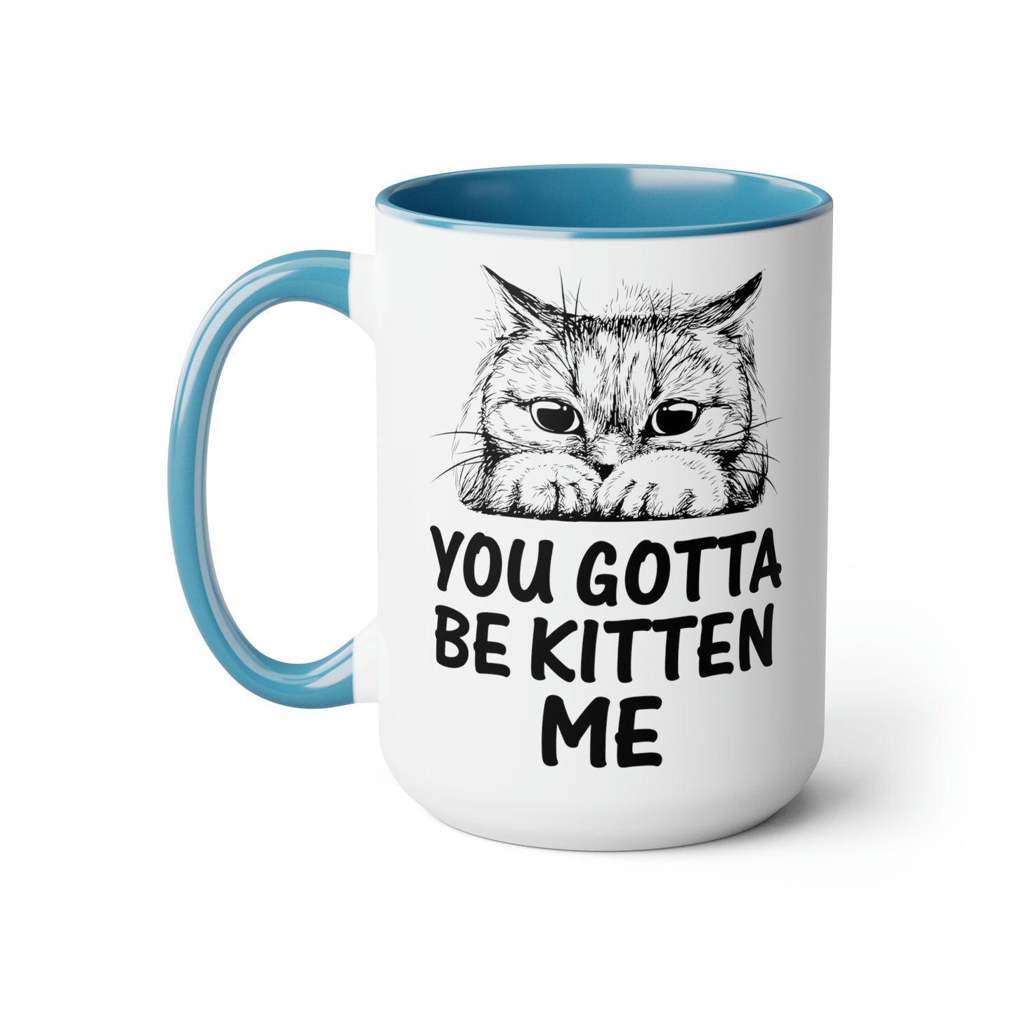 Gotta be Kitten Me Cup