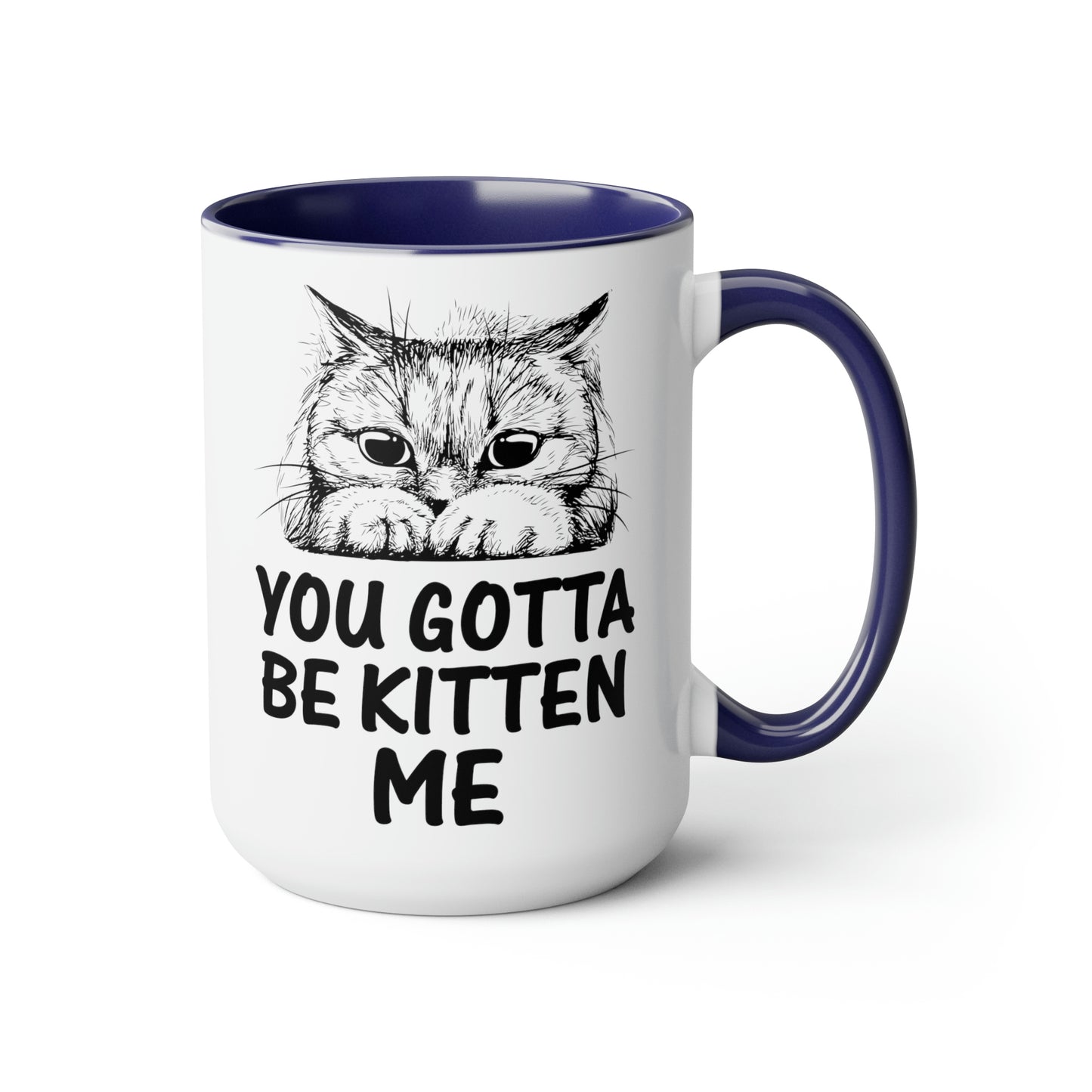Gotta be Kitten Me Cup