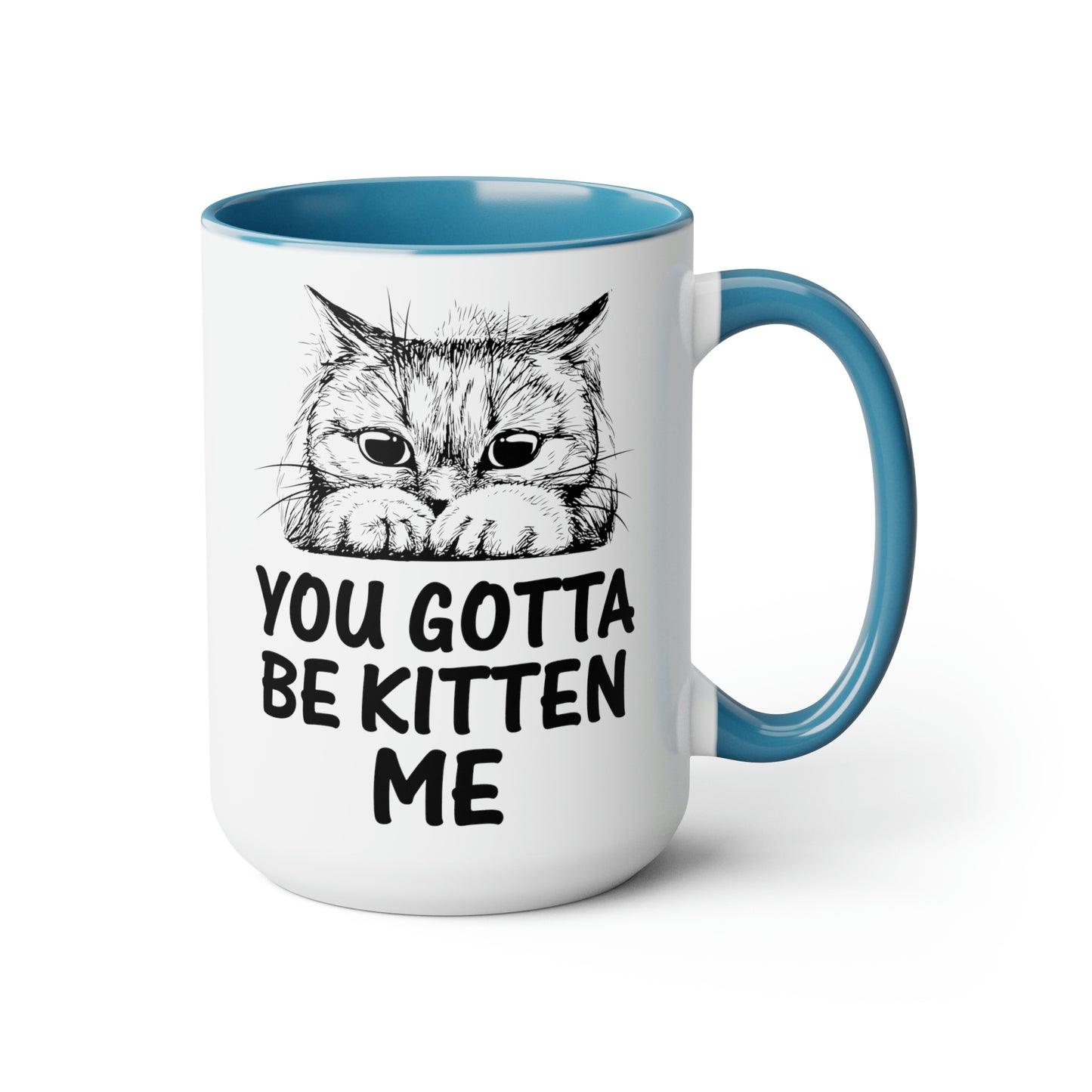 Gotta be Kitten Me Cup