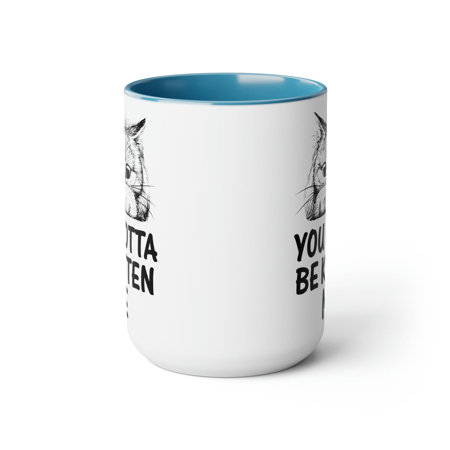 Gotta be Kitten Me Cup