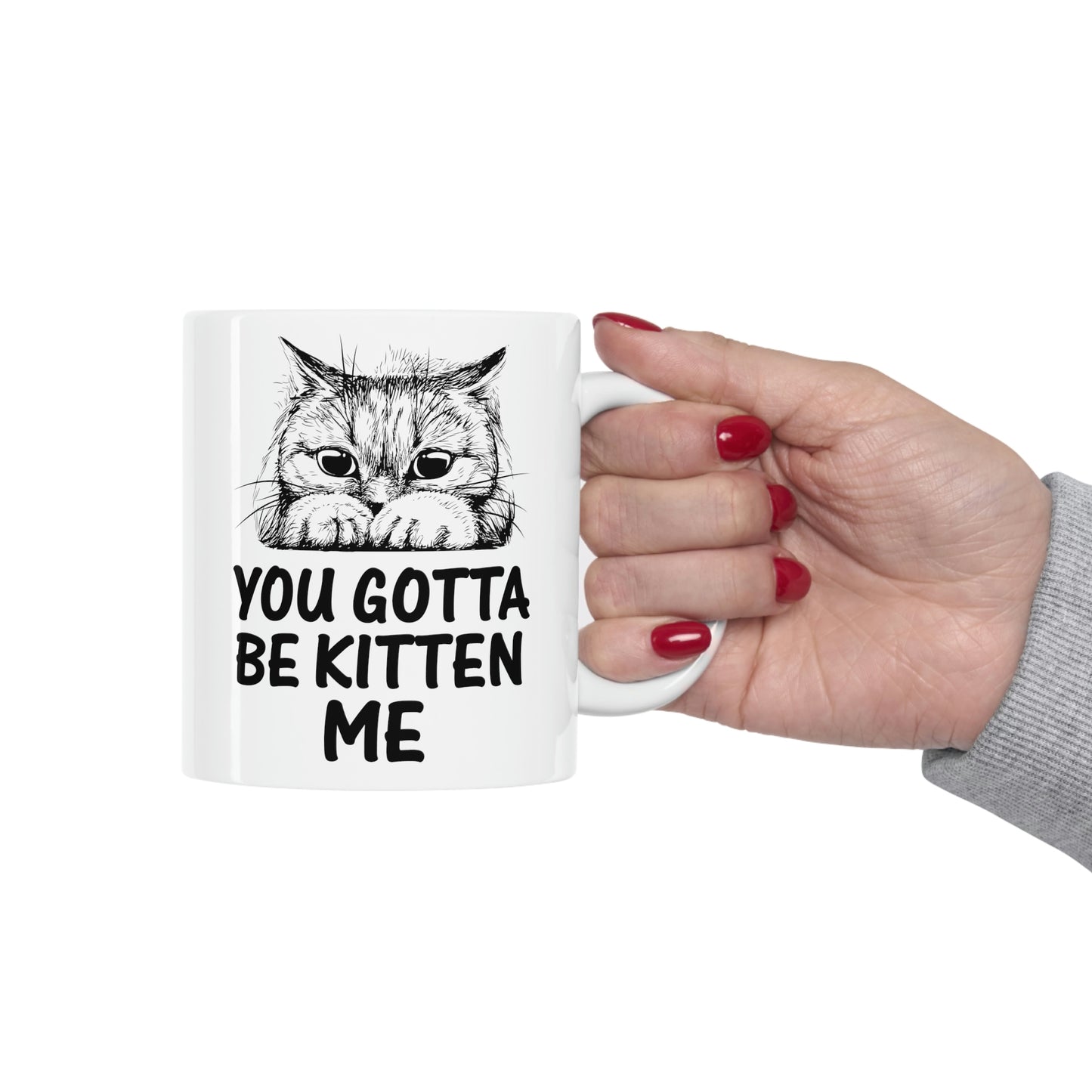 Gotta Be Kitten Me Cup