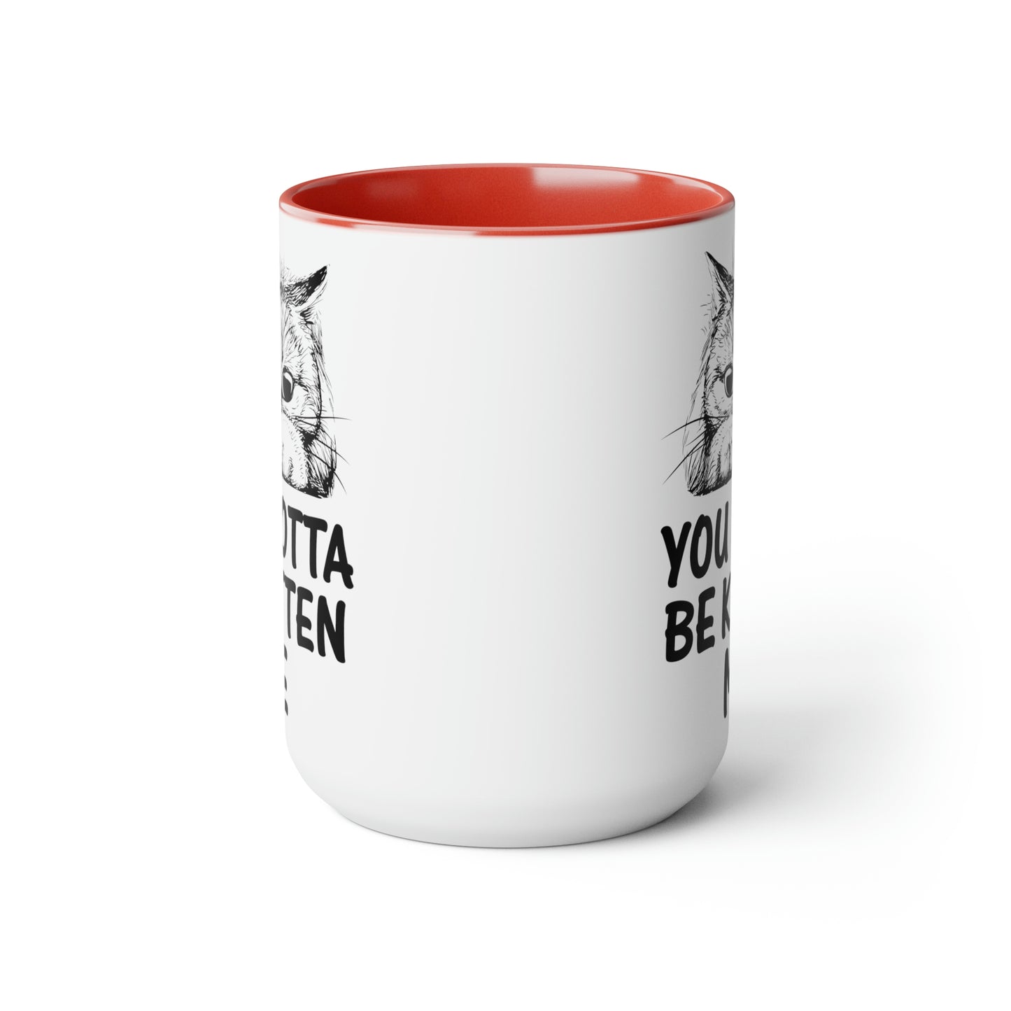 Gotta be Kitten Me Cup