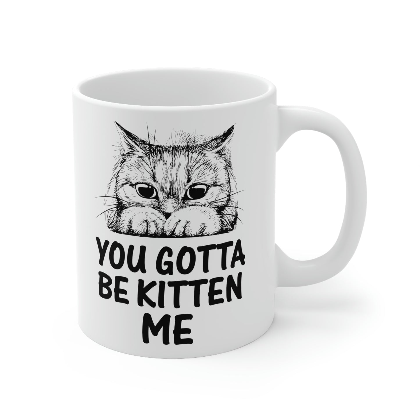 Gotta Be Kitten Me Cup