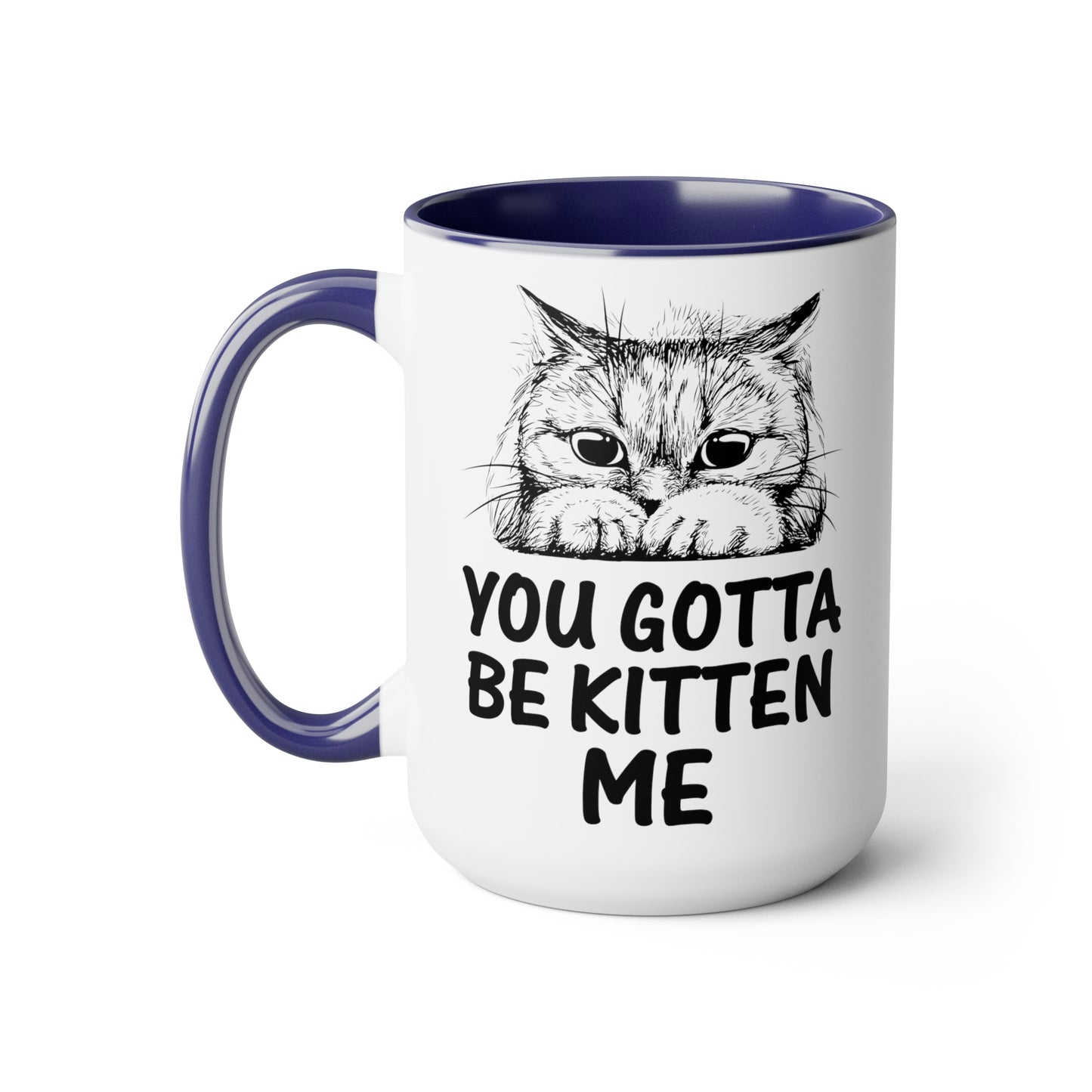 Gotta be Kitten Me Cup