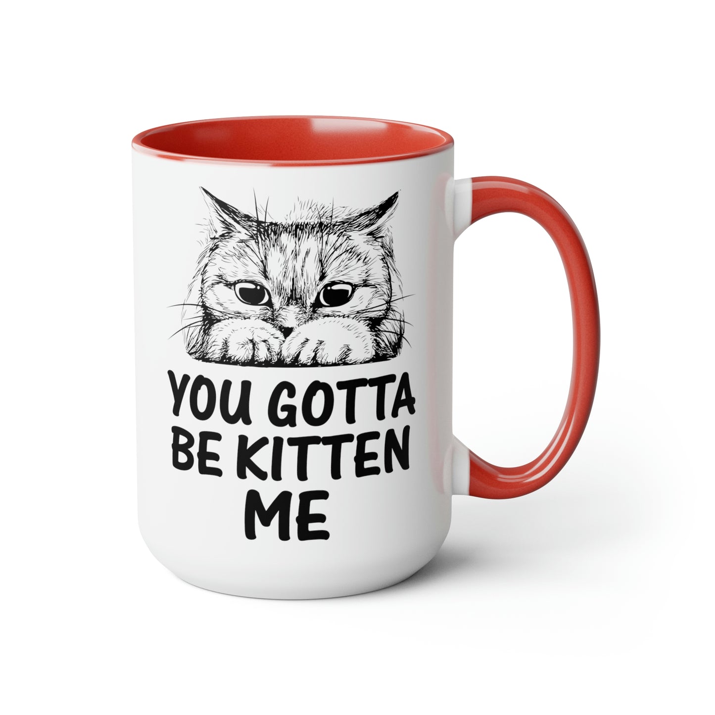 Gotta be Kitten Me Cup