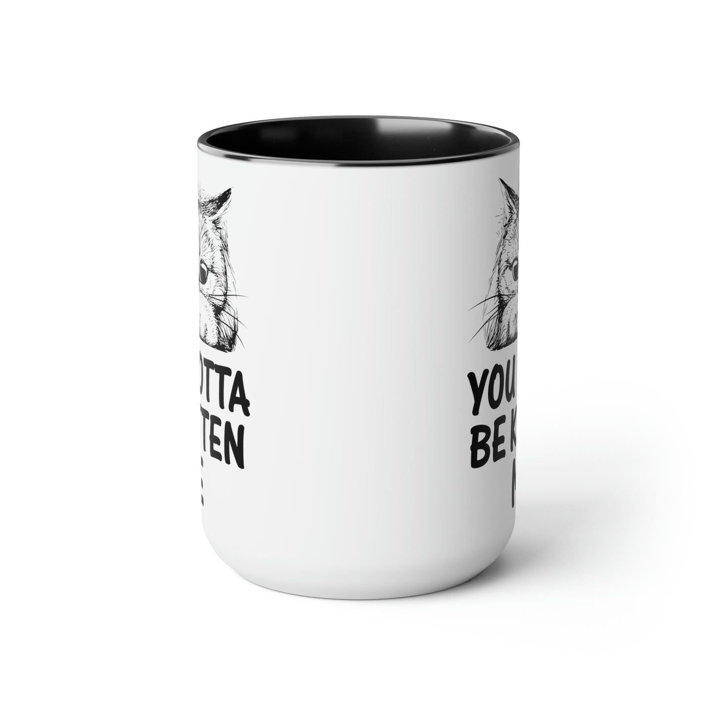 Gotta be Kitten Me Cup