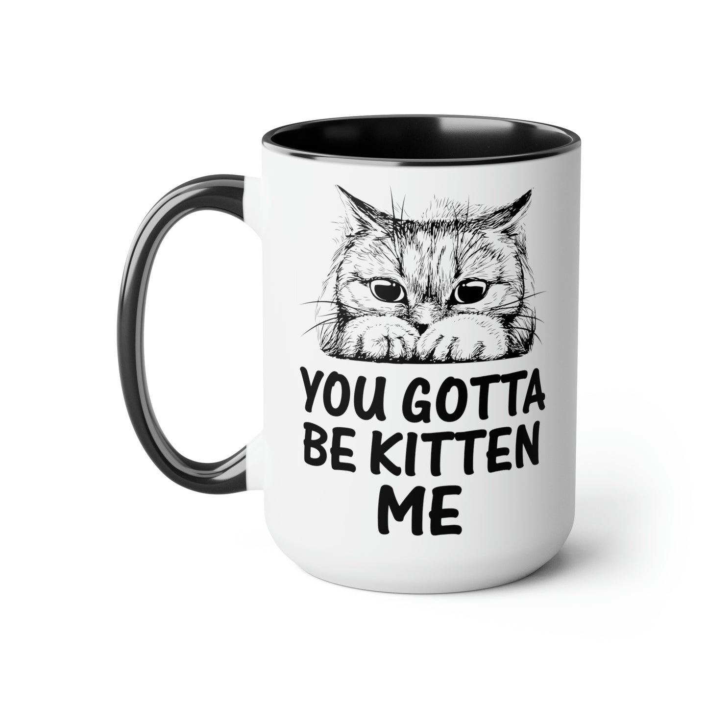 Gotta be Kitten Me Cup